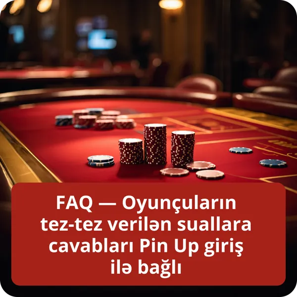 FAQ — Oyunçuların tez-tez verilən suallara cavabları Pin Up giriş ilə bağlı